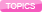 TOPICS