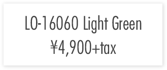 LO-16060　Light Green ￥4,900+tax