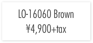 LO-16060　Brown ￥4,900+tax