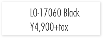LO-17060　Black ￥4,900+tax
