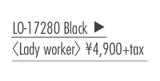 LO-17280 Black 〈Lady worker〉 ￥4,900+tax