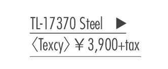 TL-17370 Steel 〈Texcy〉 ￥3,900+tax