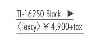 TL-16250 Black 〈Texcy〉 ￥4,900+tax